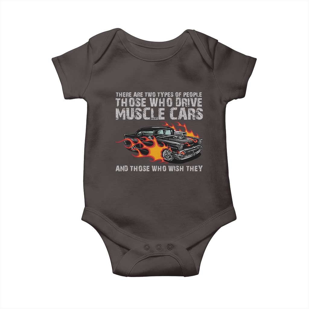 Funny Car Lover Baby Onesie Two Types Of People Drive Muscle Cars And Wish They Did TS09 Dark Chocolate Print Your Wear