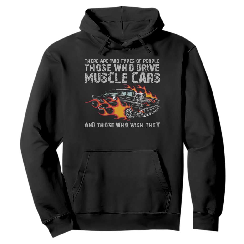 Funny Car Lover Hoodie Two Types Of People Drive Muscle Cars And Wish They Did TS09 Black Print Your Wear