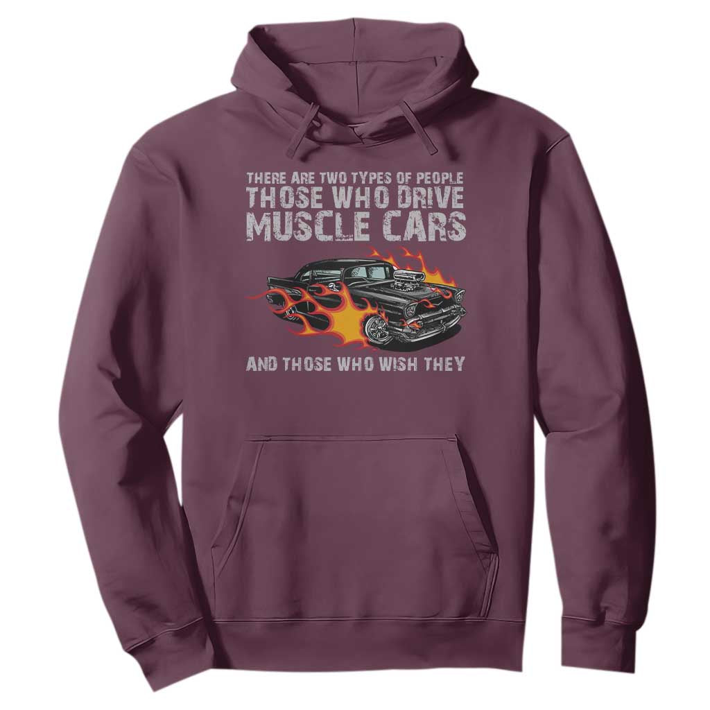 Funny Car Lover Hoodie Two Types Of People Drive Muscle Cars And Wish They Did TS09 Maroon Print Your Wear