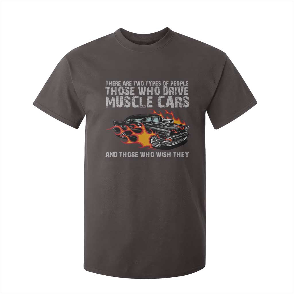 Funny Car Lover T Shirt For Kid Two Types Of People Drive Muscle Cars And Wish They Did TS09 Dark Chocolate Print Your Wear