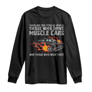 Funny Car Lover Long Sleeve Shirt Two Types Of People Drive Muscle Cars And Wish They Did TS09 Black Print Your Wear