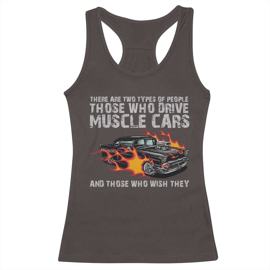 Funny Car Lover Racerback Tank Top Two Types Of People Drive Muscle Cars And Wish They Did TS09 Dark Chocolate Print Your Wear