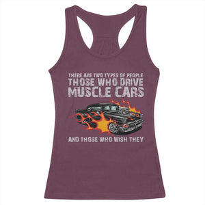 Funny Car Lover Racerback Tank Top Two Types Of People Drive Muscle Cars And Wish They Did TS09 Maroon Print Your Wear