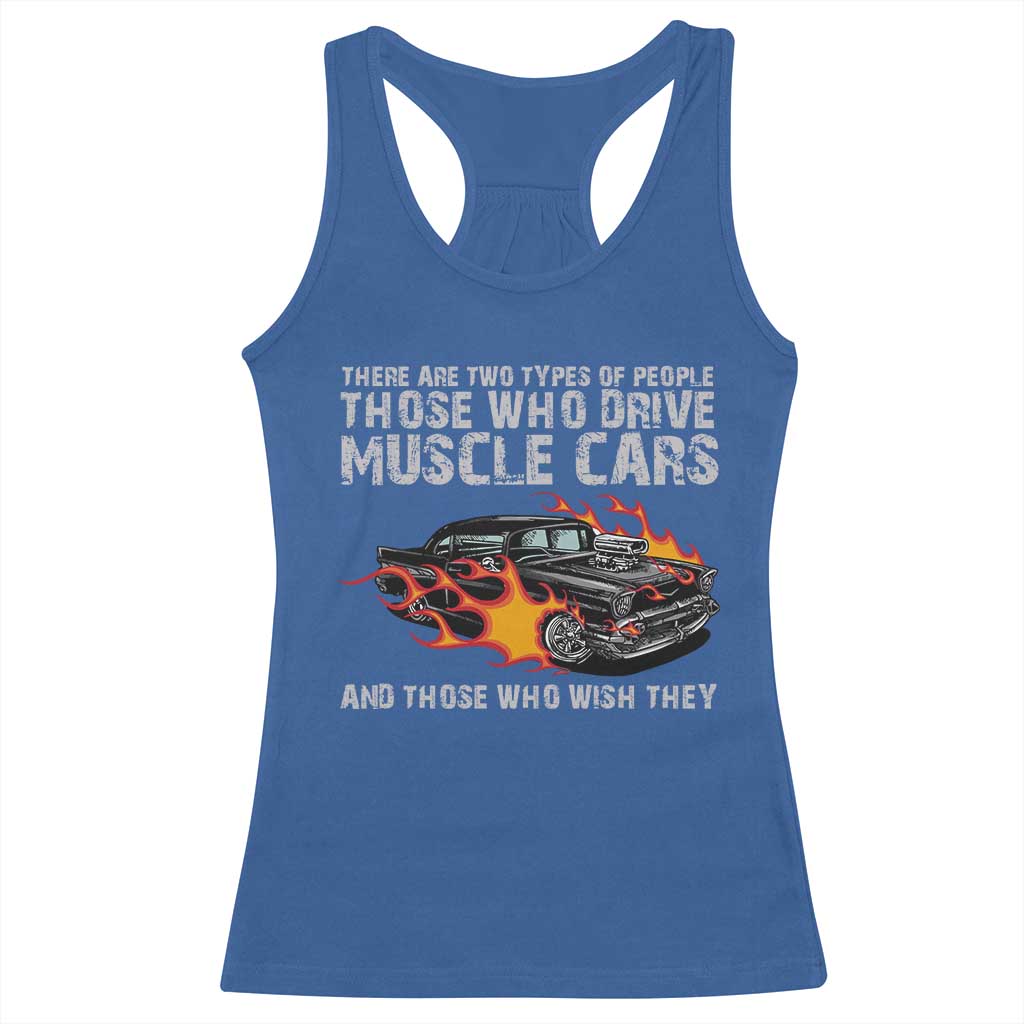 Funny Car Lover Racerback Tank Top Two Types Of People Drive Muscle Cars And Wish They Did TS09 Royal Blue Print Your Wear