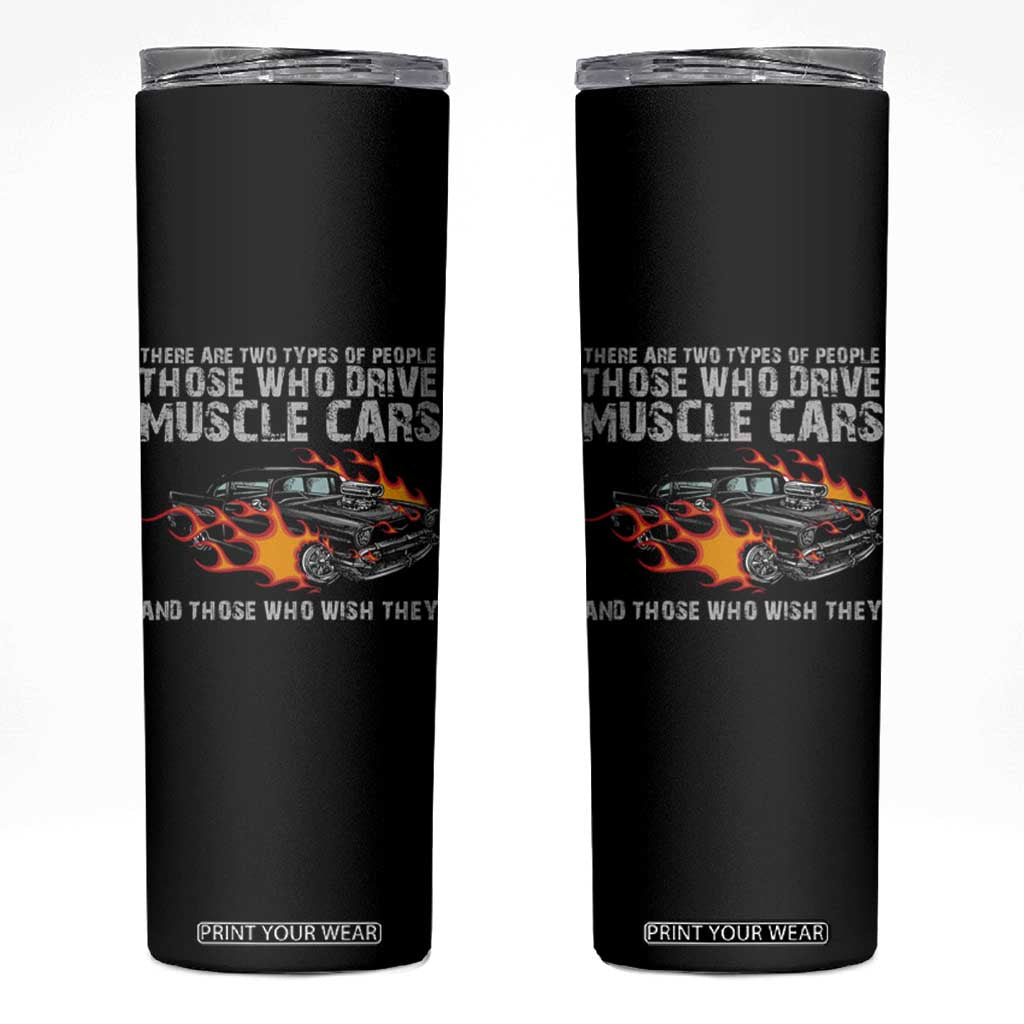 Funny Car Lover Skinny Tumbler Two Types Of People Drive Muscle Cars And Wish They Did TS09 Black Print Your Wear