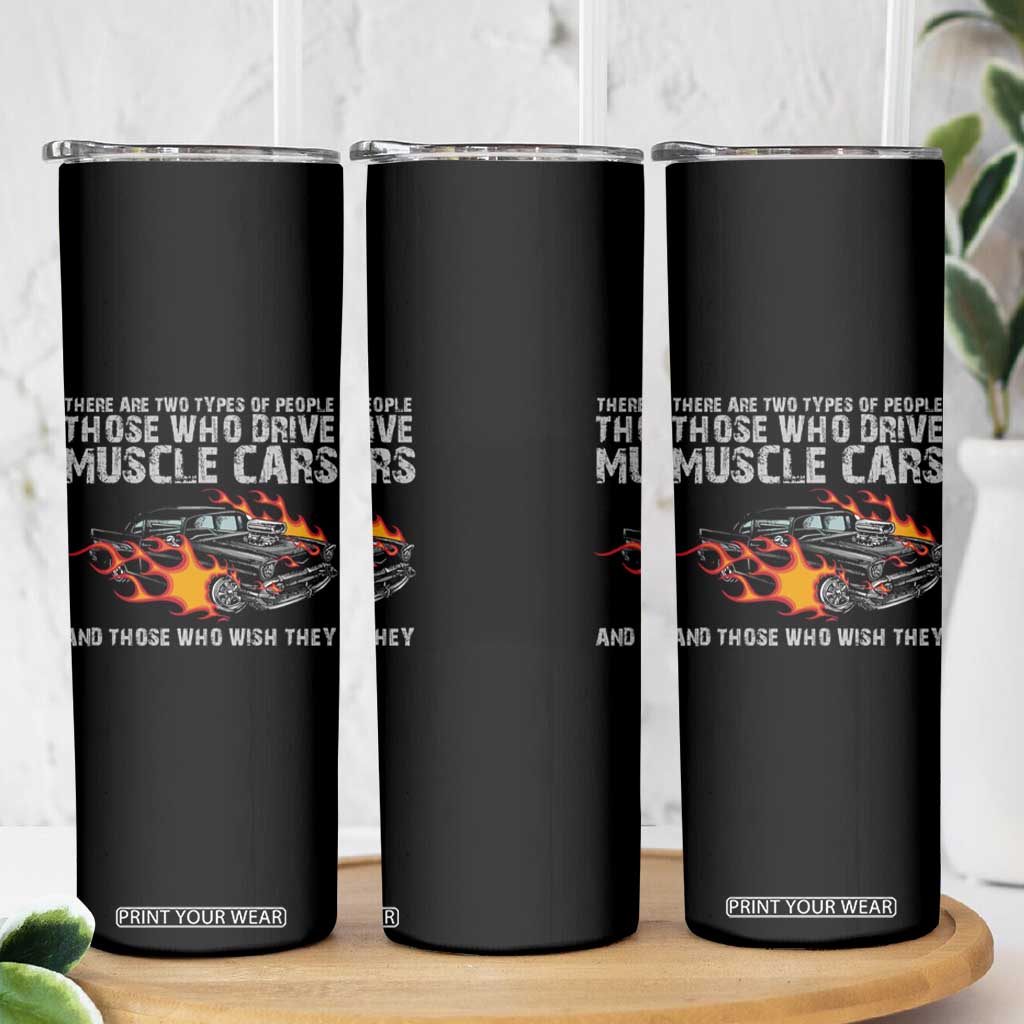 Funny Car Lover Skinny Tumbler Two Types Of People Drive Muscle Cars And Wish They Did TS09 Print Your Wear