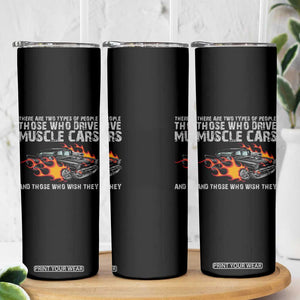 Funny Car Lover Skinny Tumbler Two Types Of People Drive Muscle Cars And Wish They Did TS09 Print Your Wear