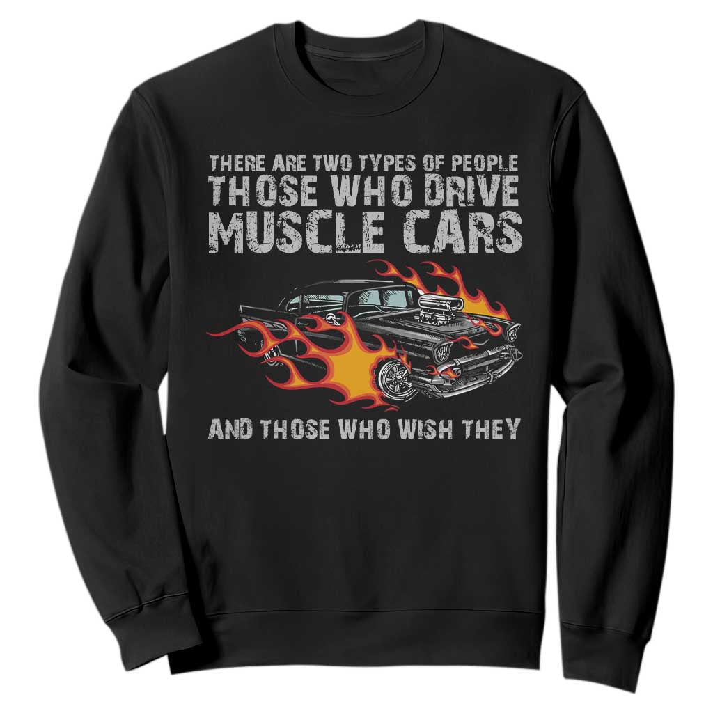 Funny Car Lover Sweatshirt Two Types Of People Drive Muscle Cars And Wish They Did TS09 Black Print Your Wear