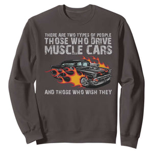 Funny Car Lover Sweatshirt Two Types Of People Drive Muscle Cars And Wish They Did TS09 Dark Chocolate Print Your Wear