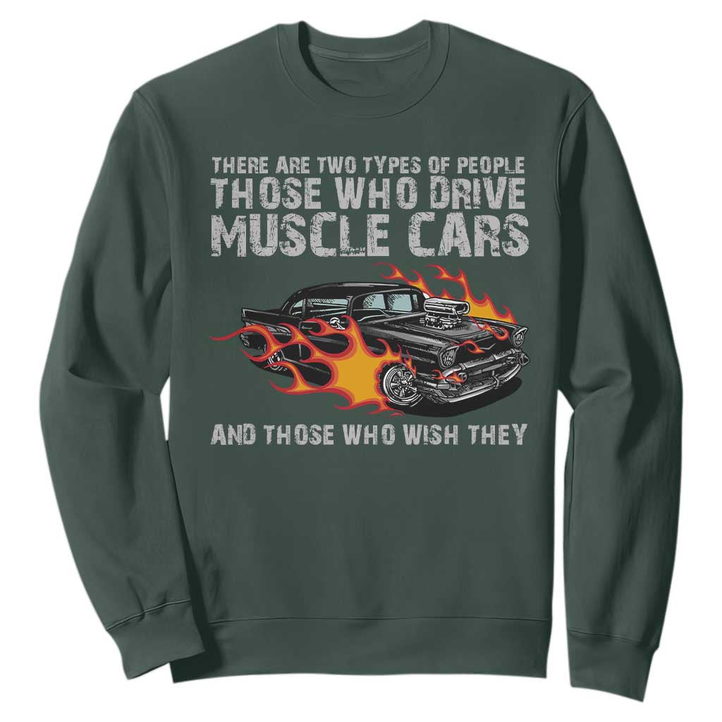 Funny Car Lover Sweatshirt Two Types Of People Drive Muscle Cars And Wish They Did TS09 Dark Forest Green Print Your Wear