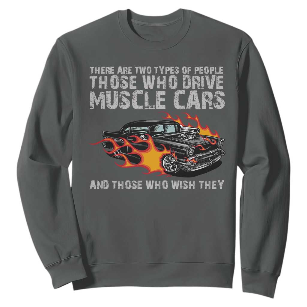 Funny Car Lover Sweatshirt Two Types Of People Drive Muscle Cars And Wish They Did TS09 Dark Heather Print Your Wear