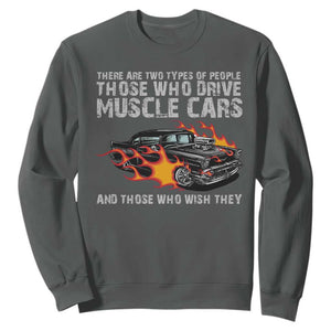 Funny Car Lover Sweatshirt Two Types Of People Drive Muscle Cars And Wish They Did TS09 Dark Heather Print Your Wear