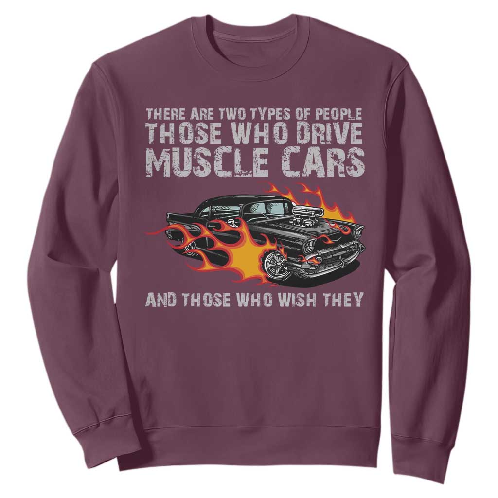 Funny Car Lover Sweatshirt Two Types Of People Drive Muscle Cars And Wish They Did TS09 Maroon Print Your Wear