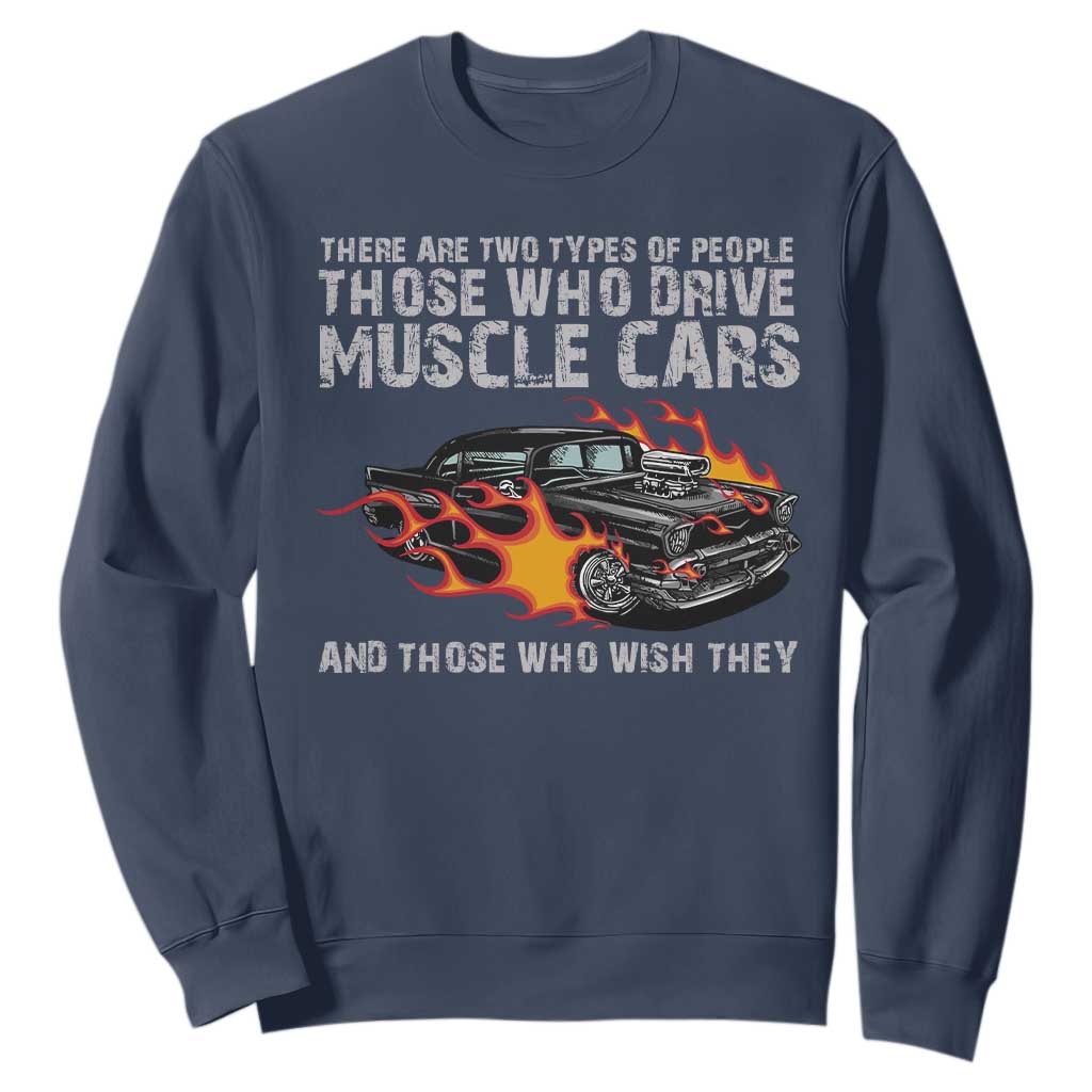 Funny Car Lover Sweatshirt Two Types Of People Drive Muscle Cars And Wish They Did TS09 Navy Print Your Wear