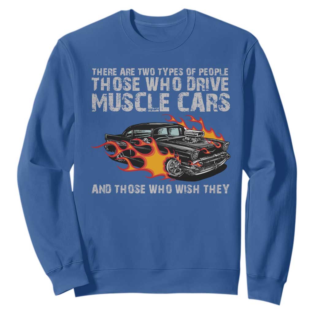 Funny Car Lover Sweatshirt Two Types Of People Drive Muscle Cars And Wish They Did TS09 Royal Blue Print Your Wear