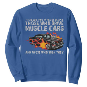 Funny Car Lover Sweatshirt Two Types Of People Drive Muscle Cars And Wish They Did TS09 Royal Blue Print Your Wear