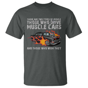 Funny Car Lover T Shirt Two Types Of People Drive Muscle Cars And Wish They Did TS09 Dark Heather Print Your Wear