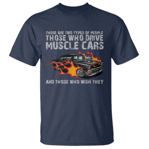 Funny Car Lover T Shirt Two Types Of People Drive Muscle Cars And Wish They Did TS09 Navy Print Your Wear