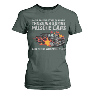Funny Car Lover T Shirt For Women Two Types Of People Drive Muscle Cars And Wish They Did TS09 Dark Forest Green Print Your Wear