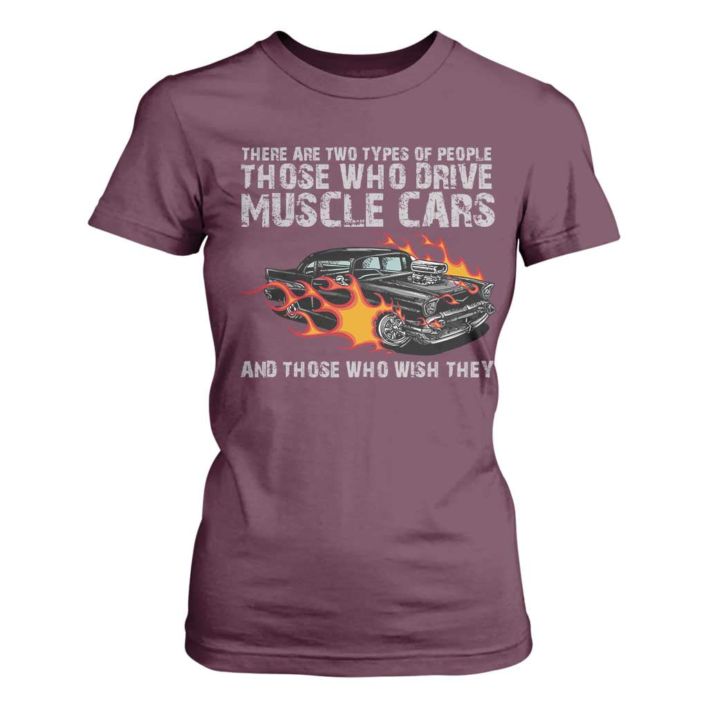 Funny Car Lover T Shirt For Women Two Types Of People Drive Muscle Cars And Wish They Did TS09 Maroon Print Your Wear