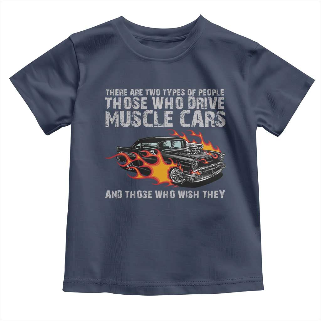 Funny Car Lover Toddler T Shirt Two Types Of People Drive Muscle Cars And Wish They Did TS09 Navy Print Your Wear