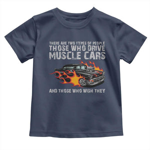 Funny Car Lover Toddler T Shirt Two Types Of People Drive Muscle Cars And Wish They Did TS09 Navy Print Your Wear