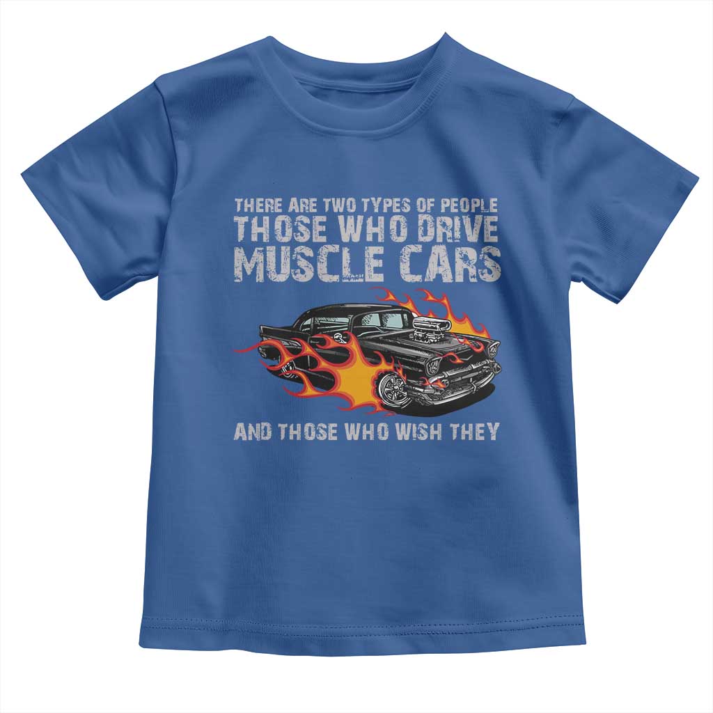 Funny Car Lover Toddler T Shirt Two Types Of People Drive Muscle Cars And Wish They Did TS09 Royal Blue Print Your Wear