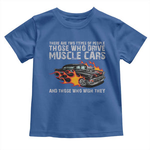 Funny Car Lover Toddler T Shirt Two Types Of People Drive Muscle Cars And Wish They Did TS09 Royal Blue Print Your Wear