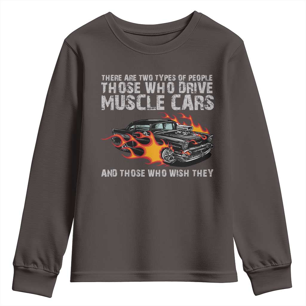 Funny Car Lover Youth Sweatshirt Two Types Of People Drive Muscle Cars And Wish They Did TS09 Dark Chocolate Print Your Wear