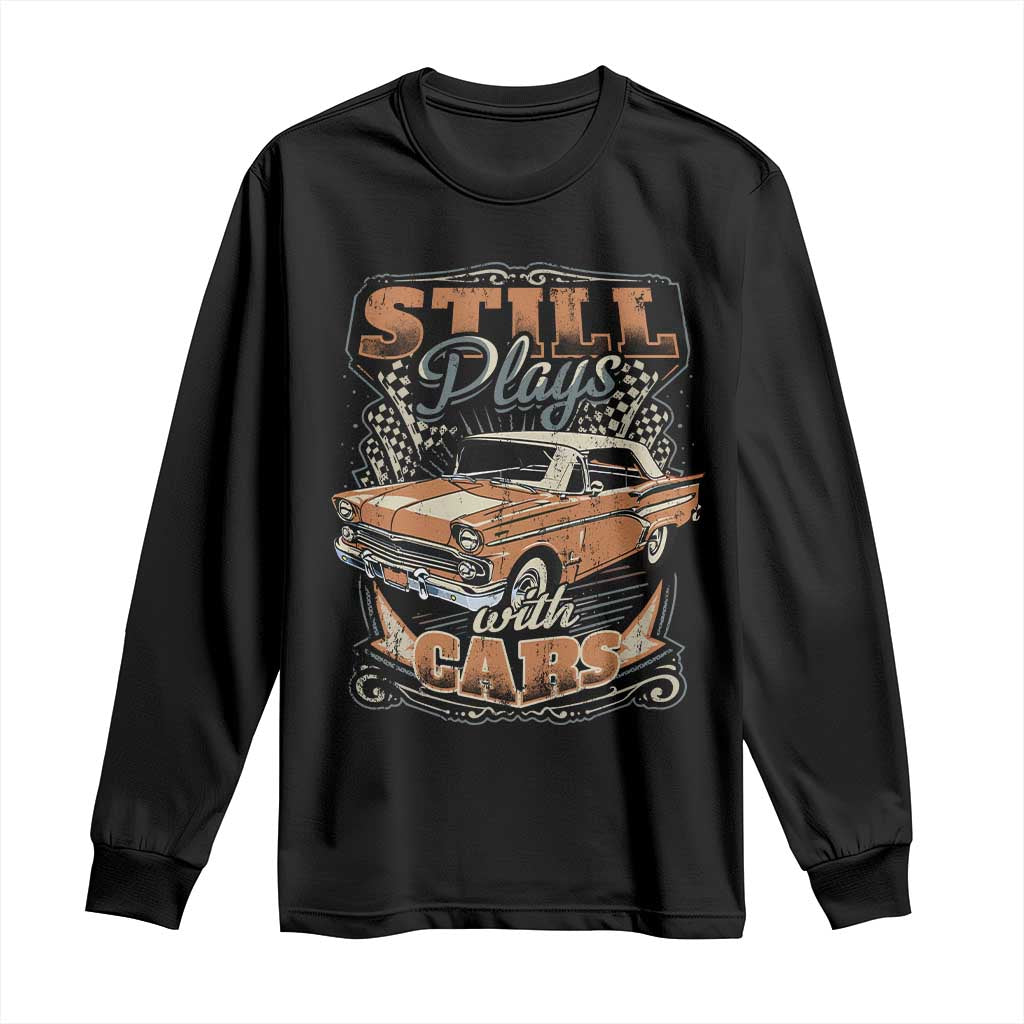 Funny Car Lover Long Sleeve Shirt Still Plays With Cars TS09 Black Print Your Wear