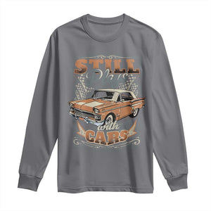 Funny Car Lover Long Sleeve Shirt Still Plays With Cars TS09 Charcoal Print Your Wear