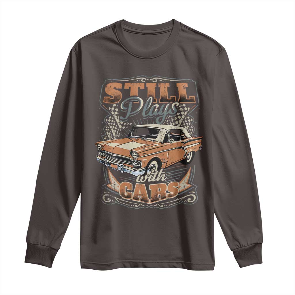 Funny Car Lover Long Sleeve Shirt Still Plays With Cars TS09 Dark Chocolate Print Your Wear