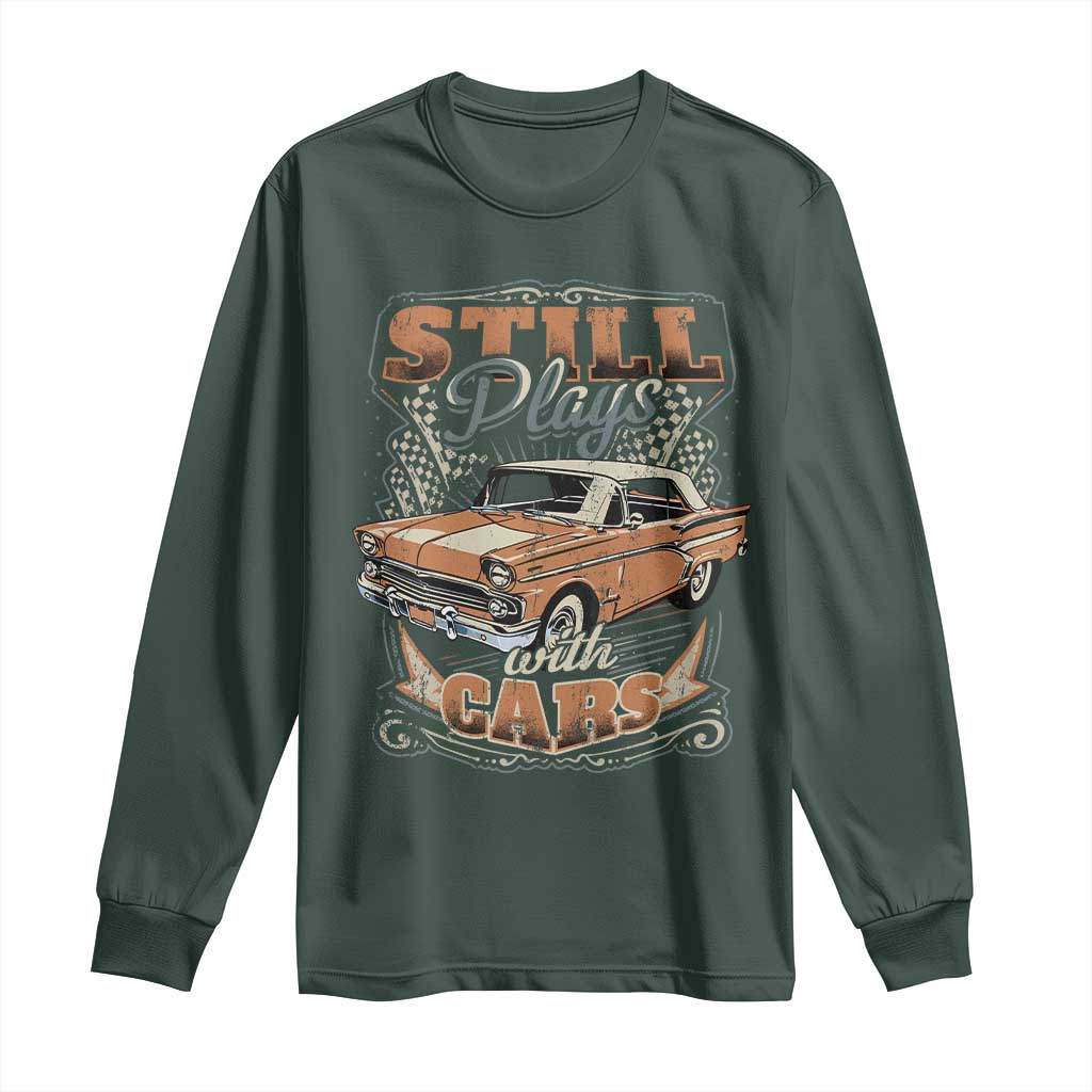 Funny Car Lover Long Sleeve Shirt Still Plays With Cars TS09 Dark Forest Green Print Your Wear