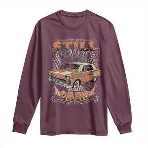 Funny Car Lover Long Sleeve Shirt Still Plays With Cars TS09 Maroon Print Your Wear
