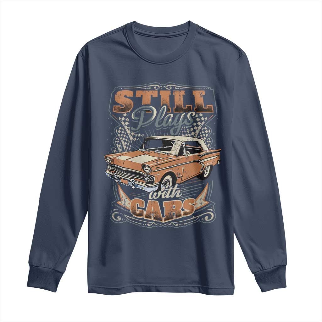 Funny Car Lover Long Sleeve Shirt Still Plays With Cars TS09 Navy Print Your Wear