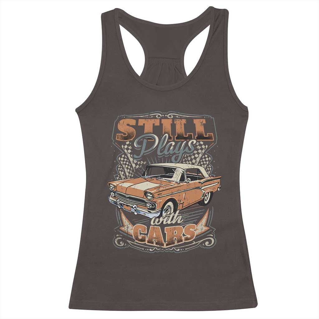 Funny Car Lover Racerback Tank Top Still Plays With Cars TS09 Dark Chocolate Print Your Wear