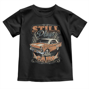 Funny Car Lover Toddler T Shirt Still Plays With Cars TS09 Black Print Your Wear
