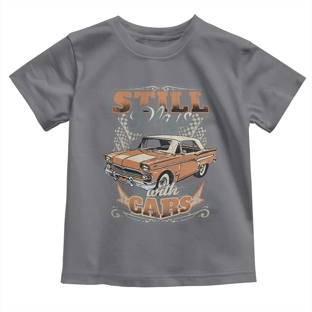 Funny Car Lover Toddler T Shirt Still Plays With Cars TS09 Charcoal Print Your Wear