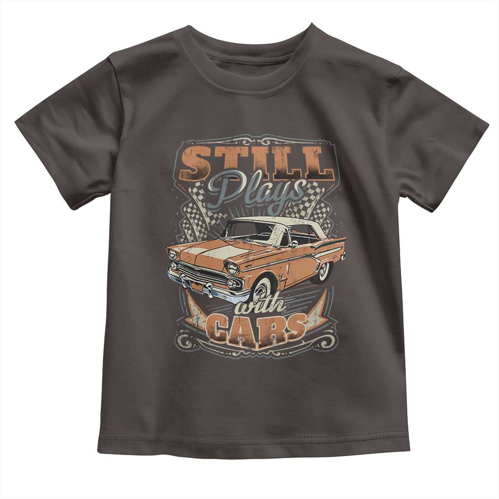 Funny Car Lover Toddler T Shirt Still Plays With Cars TS09 Dark Chocolate Print Your Wear