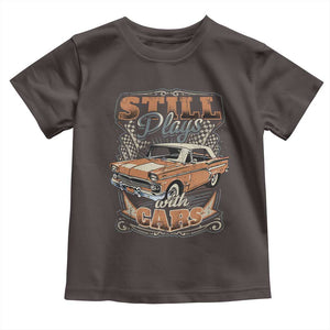Funny Car Lover Toddler T Shirt Still Plays With Cars TS09 Dark Chocolate Print Your Wear