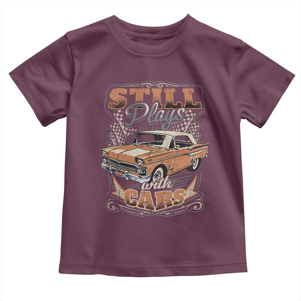 Funny Car Lover Toddler T Shirt Still Plays With Cars TS09 Maroon Print Your Wear