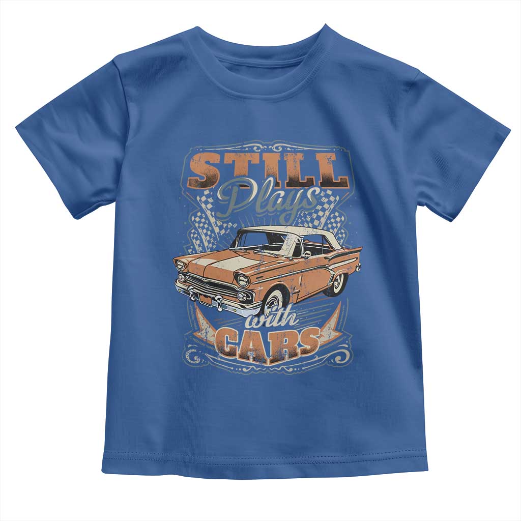 Funny Car Lover Toddler T Shirt Still Plays With Cars TS09 Royal Blue Print Your Wear
