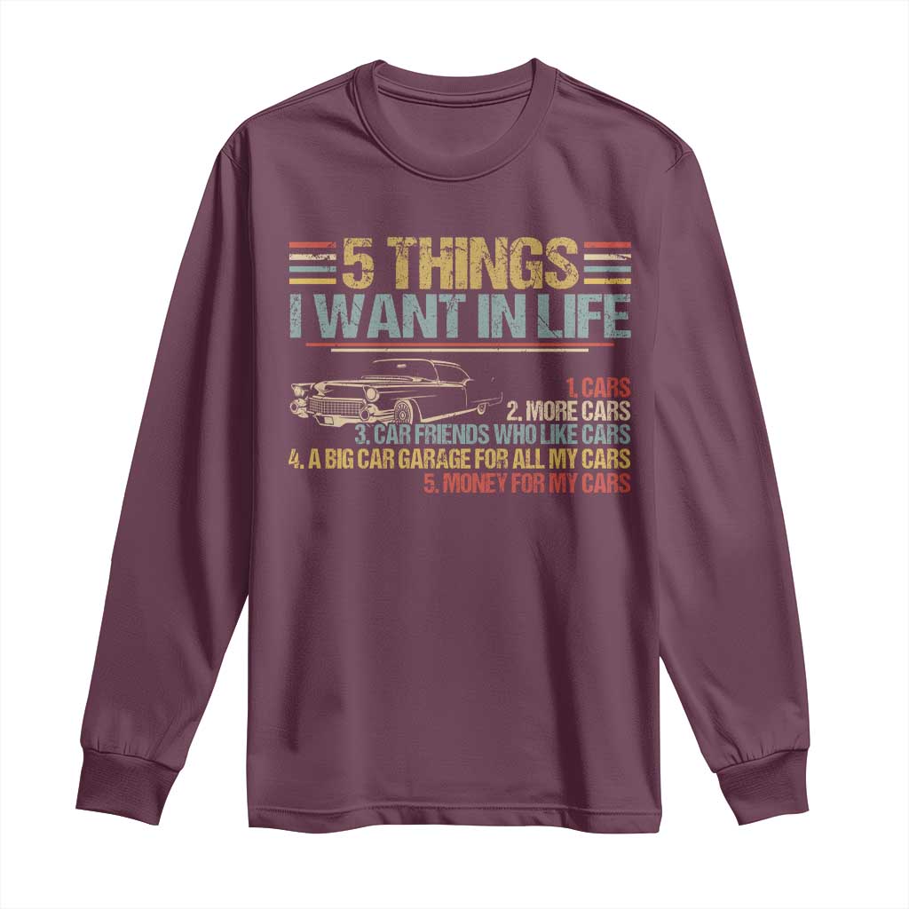 Car Lover Long Sleeve Shirt 5 Things I Want In Life Cars More Cars TS09 Maroon Print Your Wear