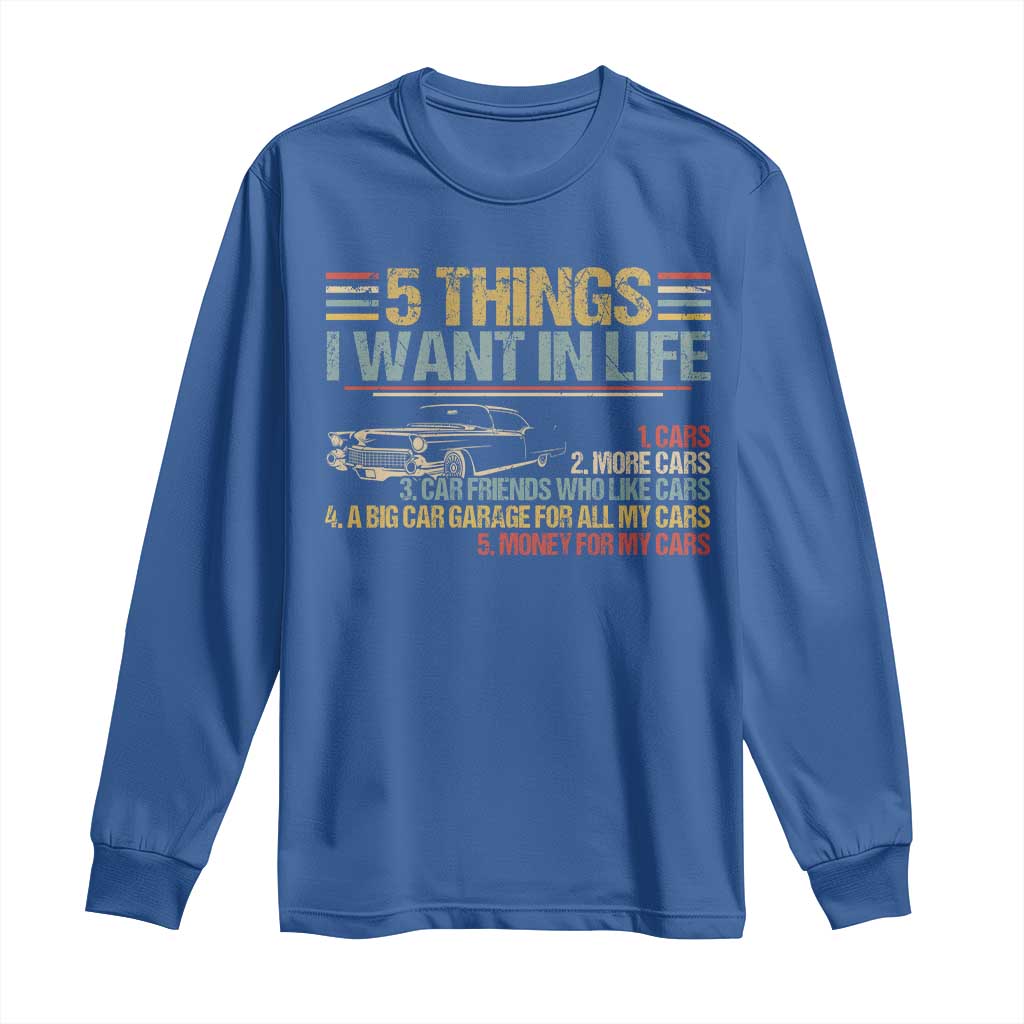 Car Lover Long Sleeve Shirt 5 Things I Want In Life Cars More Cars TS09 Royal Blue Print Your Wear