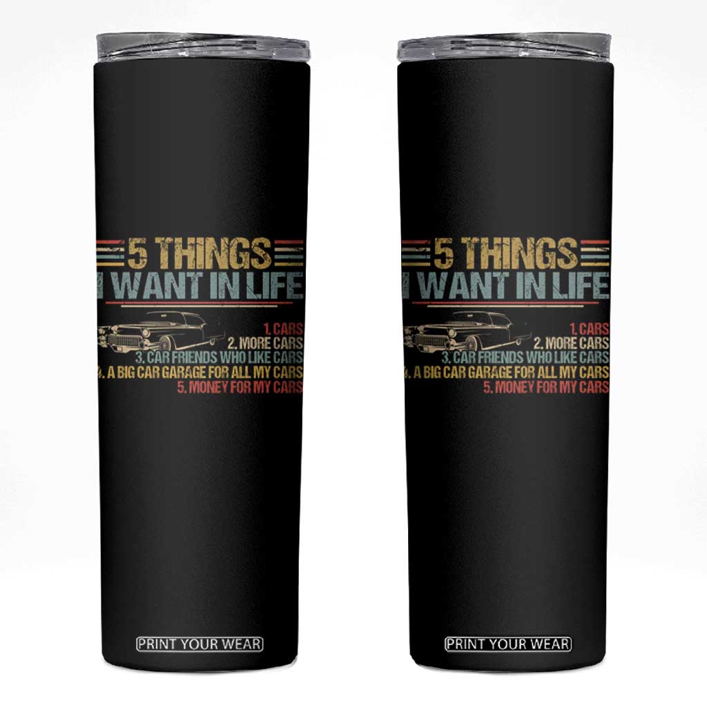 Car Lover Skinny Tumbler 5 Things I Want In Life Cars More Cars TS09 Black Print Your Wear