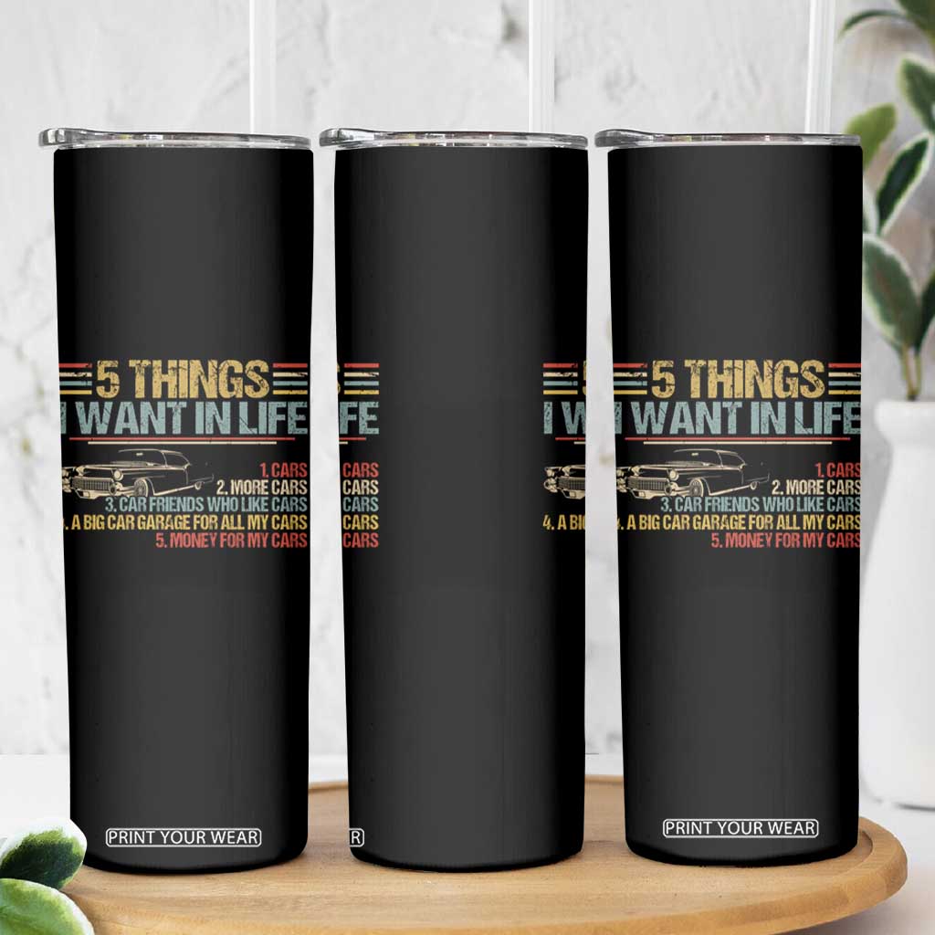 Car Lover Skinny Tumbler 5 Things I Want In Life Cars More Cars TS09 Print Your Wear