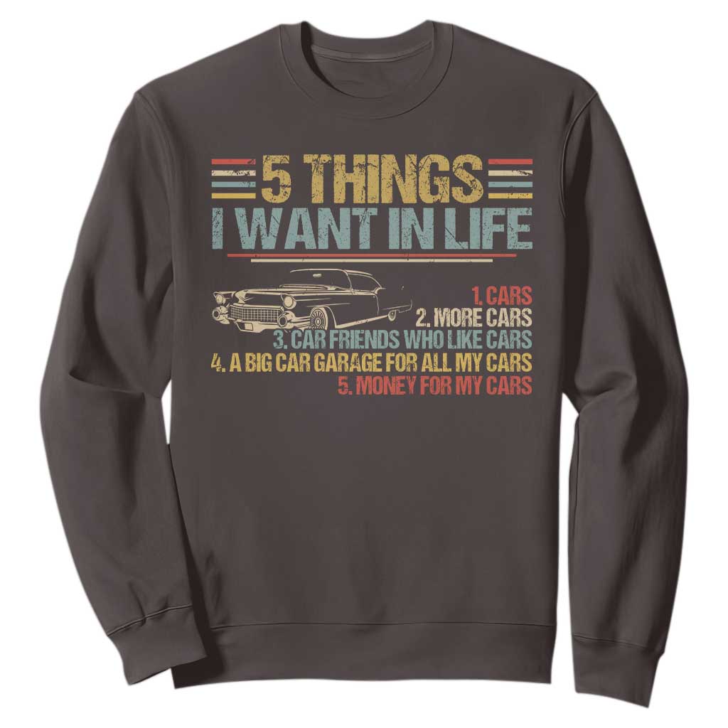 Car Lover Sweatshirt 5 Things I Want In Life Cars More Cars TS09 Dark Chocolate Print Your Wear