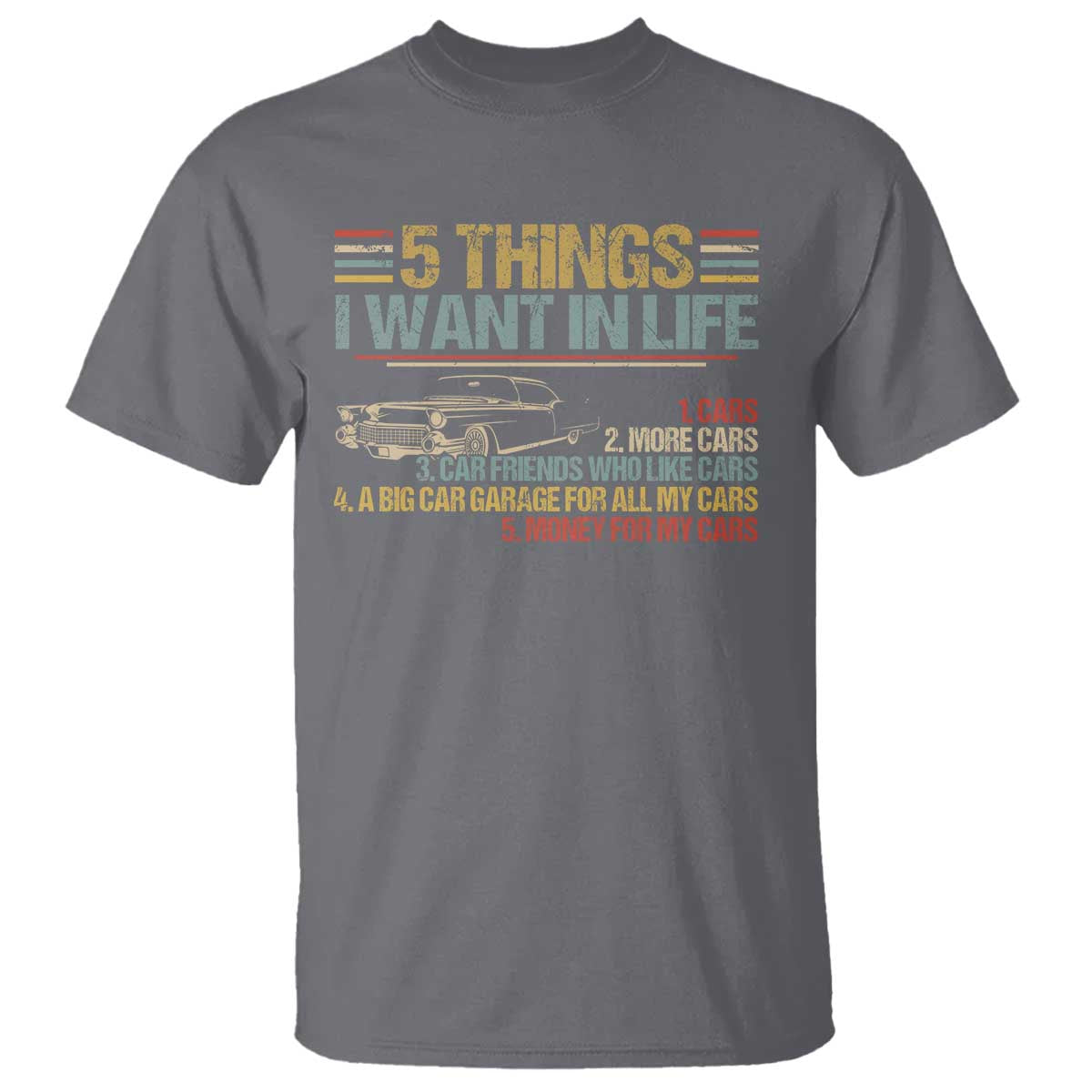 Car Lover T Shirt 5 Things I Want In Life Cars More Cars TS09 Charcoal Print Your Wear