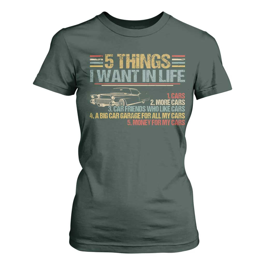 Car Lover T Shirt For Women 5 Things I Want In Life Cars More Cars TS09 Dark Forest Green Print Your Wear