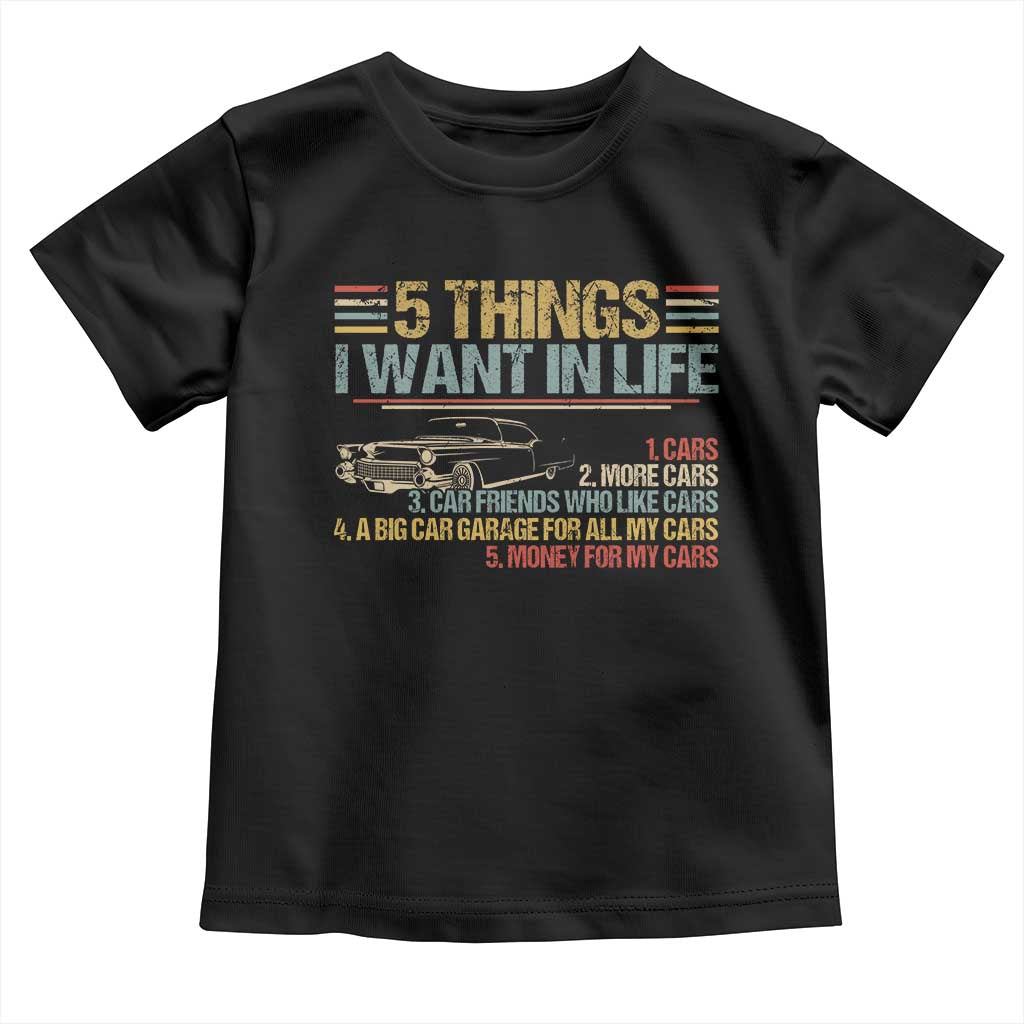 Car Lover Toddler T Shirt 5 Things I Want In Life Cars More Cars TS09 Black Print Your Wear
